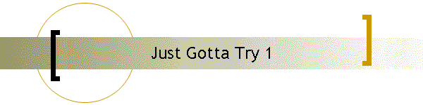 Just Gotta Try 1